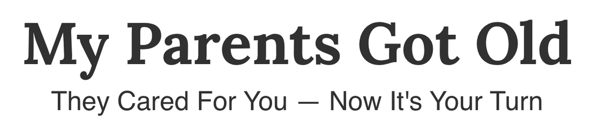 My Parents Go Old logo and tagline: They cared for you - now it's your turn.